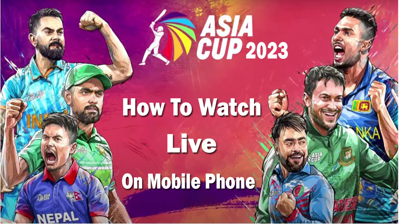 How To Watch Asia Cup 2023 live On Phone Harpaltech