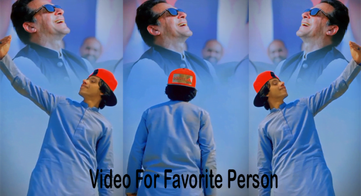 How to make video for favorite person